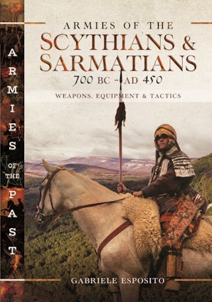 Armies of the Scythians and Sarmatians 700 BC to AD 450 - Pen and Sword ...