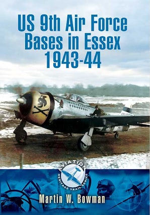 Us 9th Air Force Bases In Essex 1943-44 - Pen And Sword Books